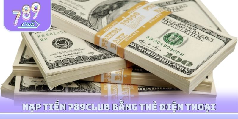 Nạp tiền 789club đơn giản bằng thẻ điện thoại