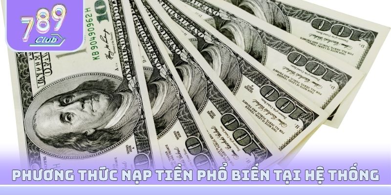 Phương thức nạp tiền phổ biến tại hệ thống 789club 