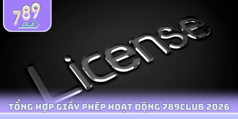 Tổng hợp giấy phép hoạt động 789Club 2026
